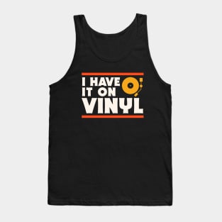 I Have It On Vinyl // Record Collector // Vinyl Lover Tank Top